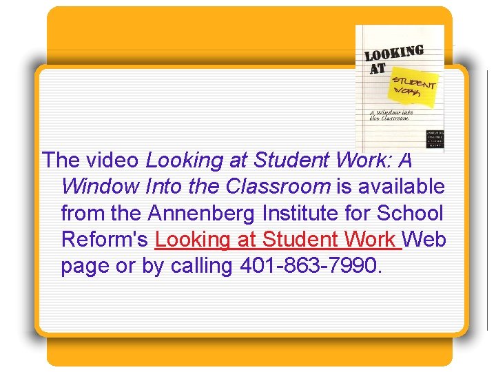 The video Looking at Student Work: A Window Into the Classroom is available from
