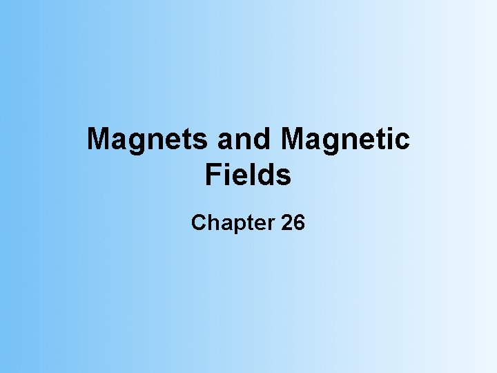 Magnets and Magnetic Fields Chapter 26 