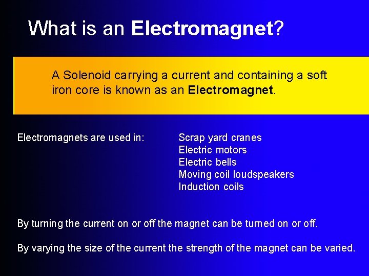 What is an Electromagnet? A Solenoid carrying a current and containing a soft iron