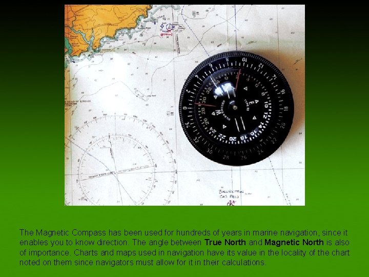 The Magnetic Compass has been used for hundreds of years in marine navigation, since