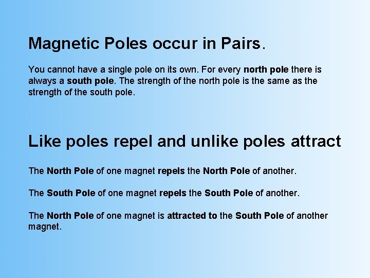 Magnetic Poles occur in Pairs. You cannot have a single pole on its own.