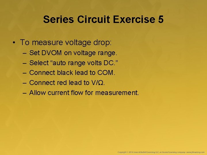 Series Circuit Exercise 5 • To measure voltage drop: – – – Set DVOM