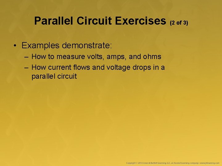 Parallel Circuit Exercises (2 of 3) • Examples demonstrate: – How to measure volts,