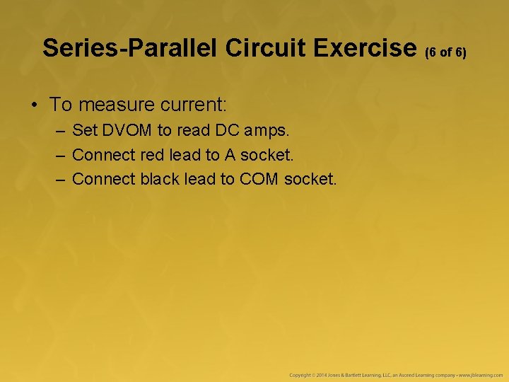 Series-Parallel Circuit Exercise (6 of 6) • To measure current: – Set DVOM to