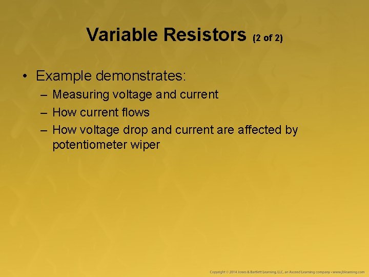 Variable Resistors (2 of 2) • Example demonstrates: – Measuring voltage and current –
