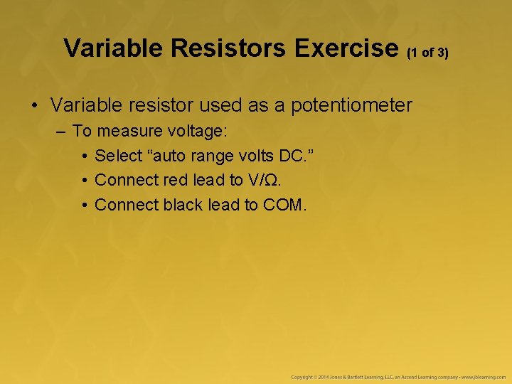 Variable Resistors Exercise (1 of 3) • Variable resistor used as a potentiometer –