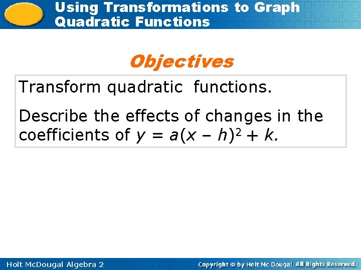 Using Transformations to Graph Quadratic Functions Objectives Transform quadratic functions. Describe the effects of