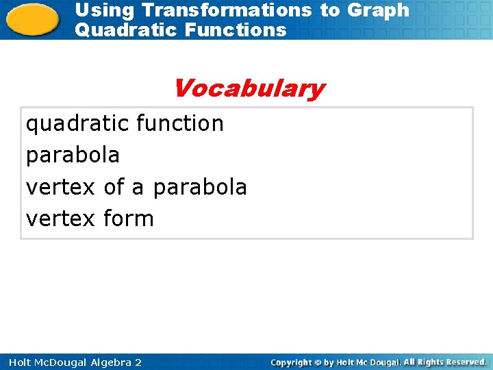 Using Transformations to Graph Quadratic Functions Vocabulary quadratic function parabola vertex of a parabola