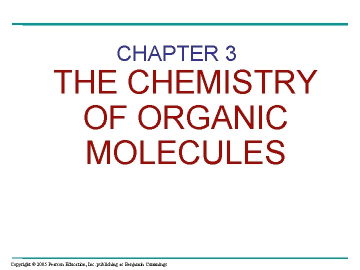 CHAPTER 3 THE CHEMISTRY OF ORGANIC MOLECULES Copyright