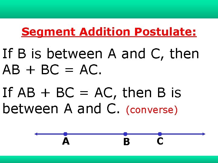 1 -1 Understanding Points, Lines, and Planes Segment Addition Postulate: If B is between