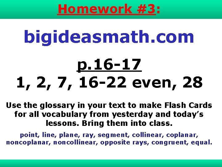 Points, Lines, 1 -1 Understanding Homework #3: and Planes bigideasmath. com p. 16 -17