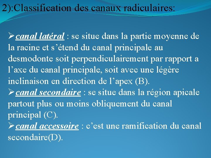 2): Classification des canaux radiculaires: Øcanal latéral : se situe dans la partie moyenne