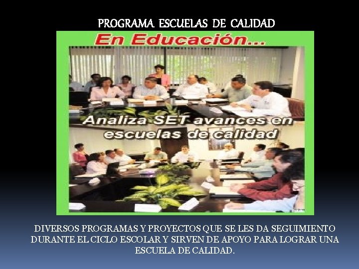 PROGRAMA ESCUELAS DE CALIDAD DIVERSOS PROGRAMAS Y PROYECTOS QUE SE LES DA SEGUIMIENTO DURANTE PROGRAMA ESCUELAS DE CALIDAD DIVERSOS PROGRAMAS Y PROYECTOS QUE SE LES DA SEGUIMIENTO DURANTE