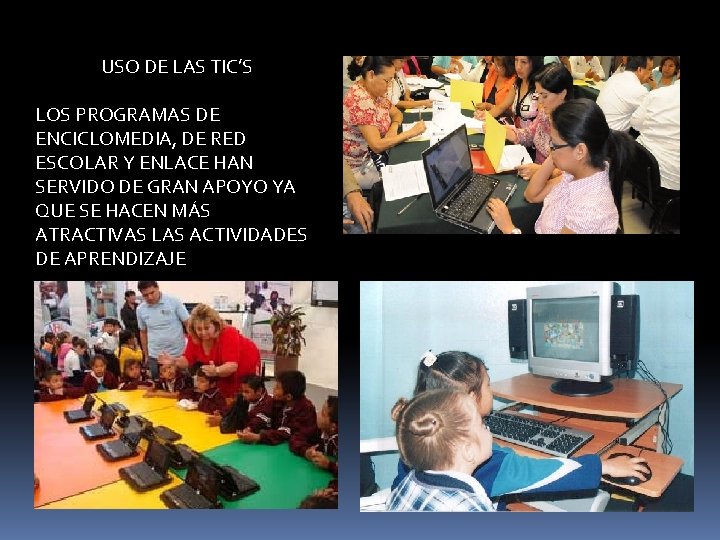 USO DE LAS TIC’S LOS PROGRAMAS DE ENCICLOMEDIA, DE RED ESCOLAR Y ENLACE HAN USO DE LAS TIC’S LOS PROGRAMAS DE ENCICLOMEDIA, DE RED ESCOLAR Y ENLACE HAN