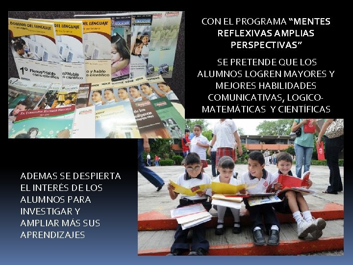 CON EL PROGRAMA “MENTES REFLEXIVAS AMPLIAS PERSPECTIVAS” SE PRETENDE QUE LOS ALUMNOS LOGREN MAYORES CON EL PROGRAMA “MENTES REFLEXIVAS AMPLIAS PERSPECTIVAS” SE PRETENDE QUE LOS ALUMNOS LOGREN MAYORES
