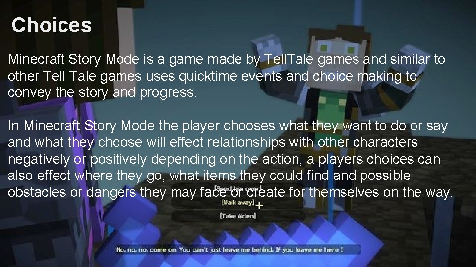 Choices Minecraft Story Mode is a game made by Tell. Tale games and similar