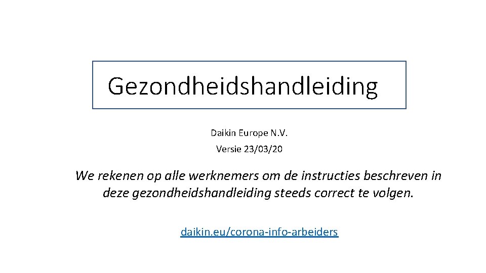 Gezondheidshandleiding Daikin Europe N. V. Versie 23/03/20 We rekenen op alle werknemers om de