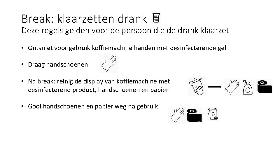 Break: klaarzetten drank Deze regels gelden voor de persoon die de drank klaarzet •