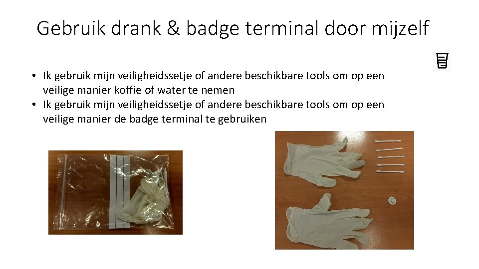 Gebruik drank & badge terminal door mijzelf • Ik gebruik mijn veiligheidssetje of andere