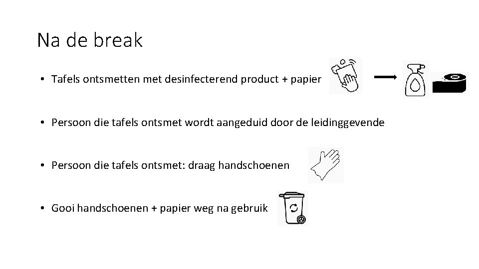 Na de break • Tafels ontsmetten met desinfecterend product + papier • Persoon die