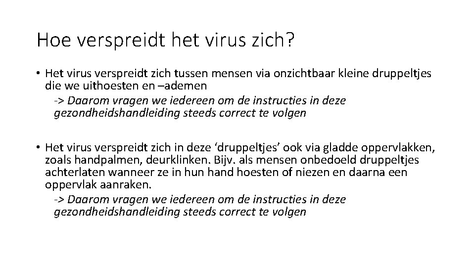 Hoe verspreidt het virus zich? • Het virus verspreidt zich tussen mensen via onzichtbaar