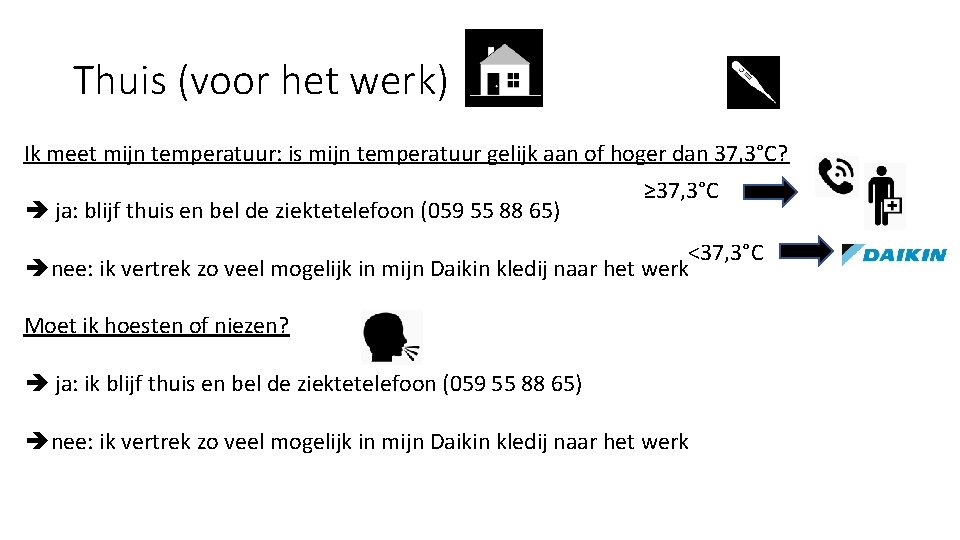 Thuis (voor het werk) Ik meet mijn temperatuur: is mijn temperatuur gelijk aan of