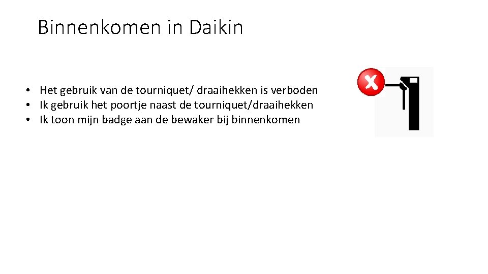 Binnenkomen in Daikin • Het gebruik van de tourniquet/ draaihekken is verboden • Ik