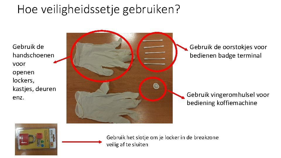 Hoe veiligheidssetje gebruiken? Gebruik de handschoenen voor openen lockers, kastjes, deuren enz. Gebruik de