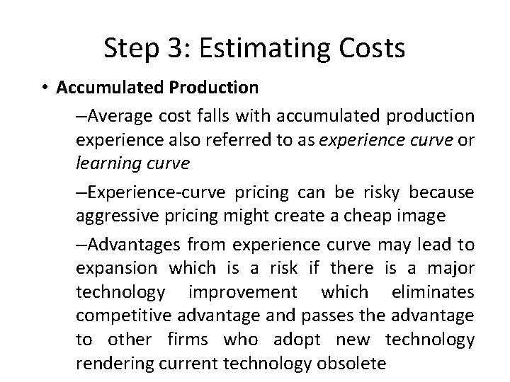 Step 3: Estimating Costs • Accumulated Production –Average cost falls with accumulated production experience