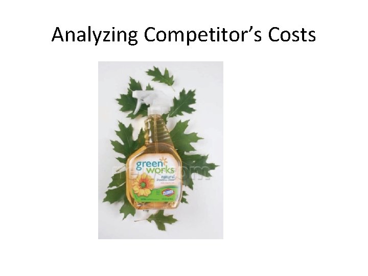 Analyzing Competitor’s Costs 