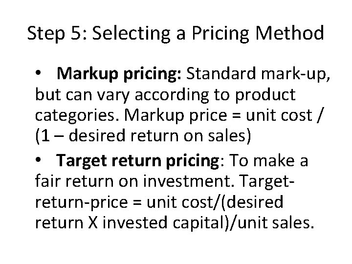 Step 5: Selecting a Pricing Method • Markup pricing: Standard mark-up, but can vary