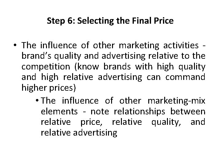 Step 6: Selecting the Final Price • The influence of other marketing activities brand’s