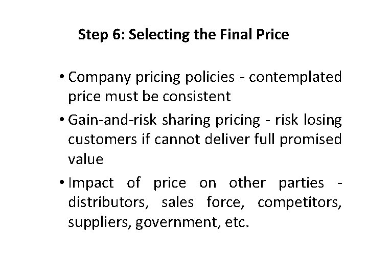 Step 6: Selecting the Final Price • Company pricing policies - contemplated price must