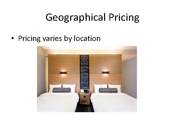 Geographical Pricing • Pricing varies by location 