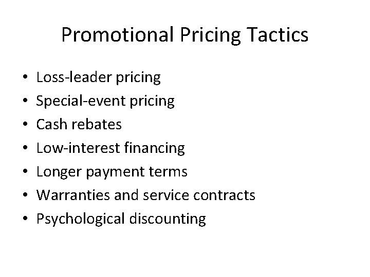 Promotional Pricing Tactics • • Loss-leader pricing Special-event pricing Cash rebates Low-interest financing Longer