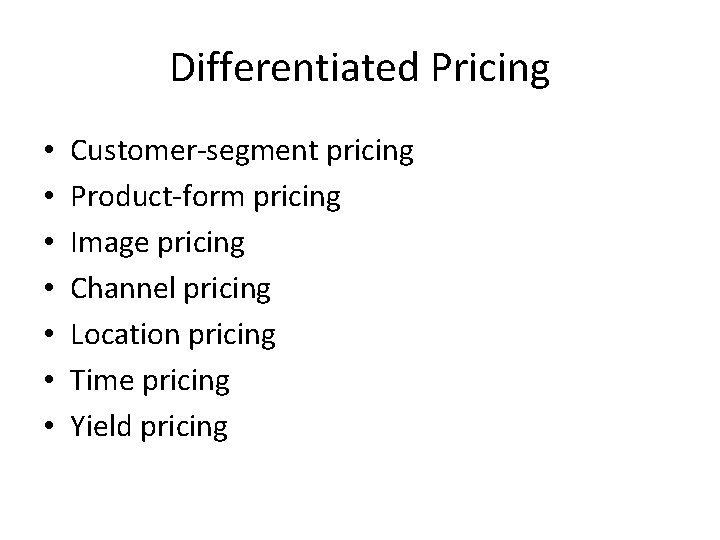 Differentiated Pricing • • Customer-segment pricing Product-form pricing Image pricing Channel pricing Location pricing