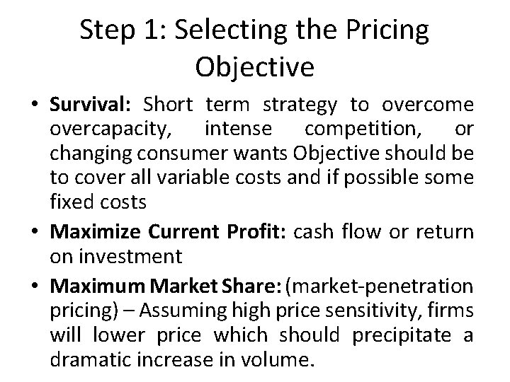 Step 1: Selecting the Pricing Objective • Survival: Short term strategy to overcome overcapacity,