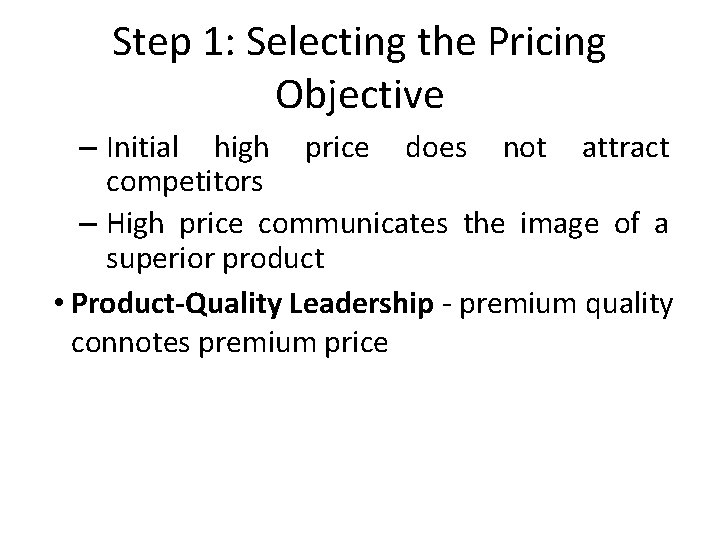 Step 1: Selecting the Pricing Objective – Initial high price does not attract competitors