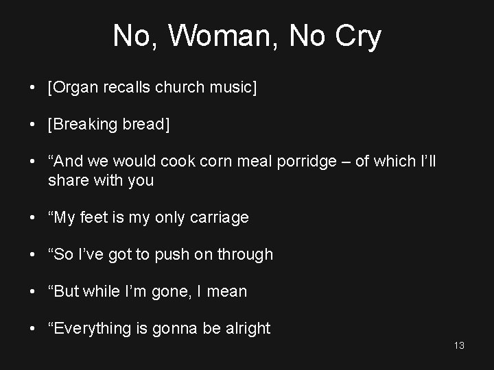 No, Woman, No Cry • [Organ recalls church music] • [Breaking bread] • “And