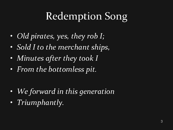 Redemption Song • • Old pirates, yes, they rob I; Sold I to the