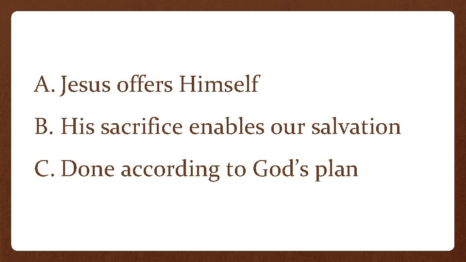 Salvation A. Jesus offers Himself B. His sacrifice enables our salvation C. Done according Salvation A. Jesus offers Himself B. His sacrifice enables our salvation C. Done according