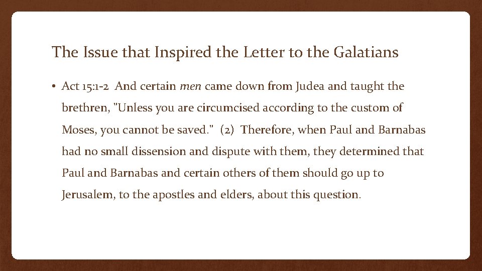 The Issue that Inspired the Letter to the Galatians • Act 15: 1 -2 The Issue that Inspired the Letter to the Galatians • Act 15: 1 -2