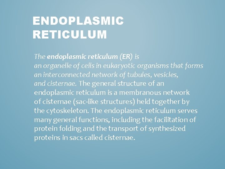 ENDOPLASMIC RETICULUM The endoplasmic reticulum (ER) is an organelle of cells in eukaryotic organisms