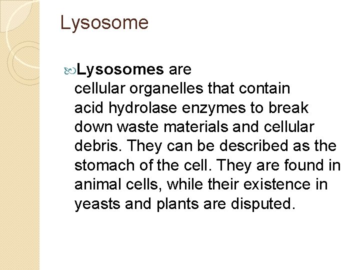 Lysosomes are cellular organelles that contain acid hydrolase enzymes to break down waste materials