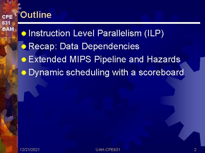 CPE 631 AM Outline ® Instruction Level Parallelism (ILP) ® Recap: Data Dependencies ®