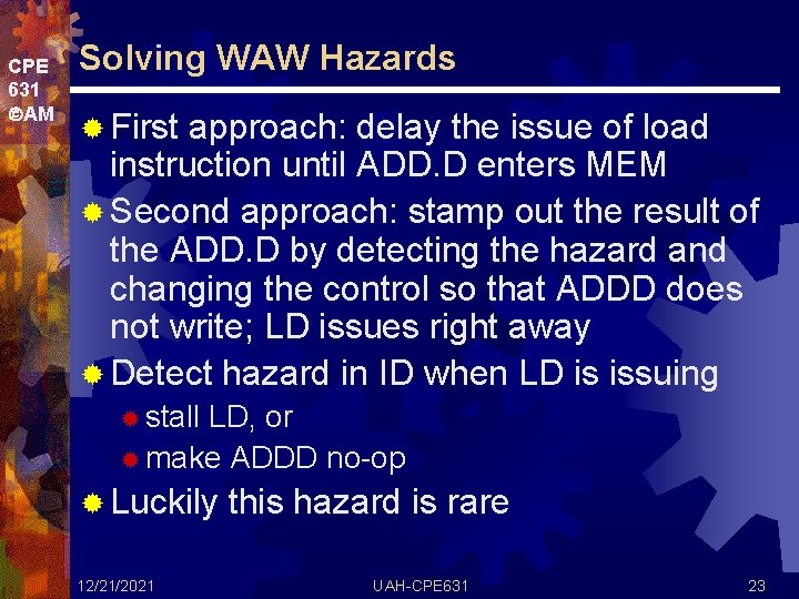 CPE 631 AM Solving WAW Hazards ® First approach: delay the issue of load