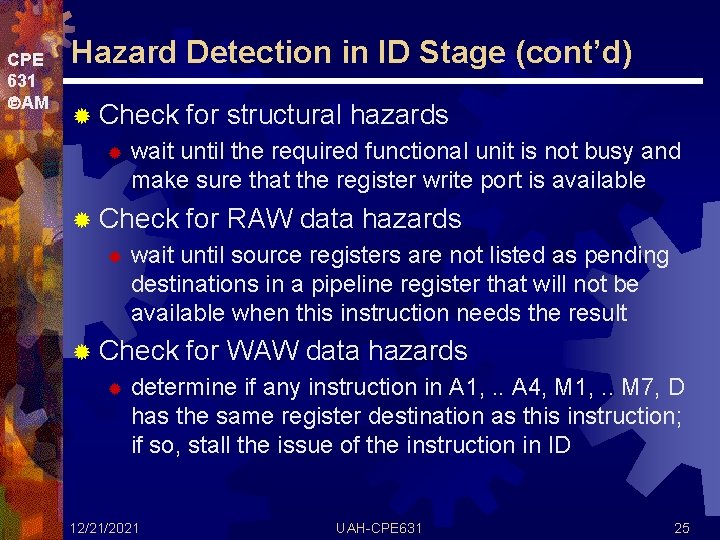 CPE 631 AM Hazard Detection in ID Stage (cont’d) ® Check ® wait until