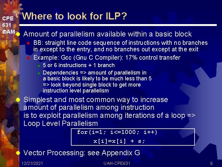 CPE 631 AM® Where to look for ILP? Amount of parallelism available within a
