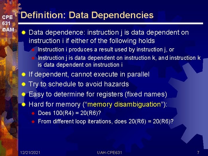 CPE 631 AM Definition: Data Dependencies ® Data dependence: instruction j is data dependent