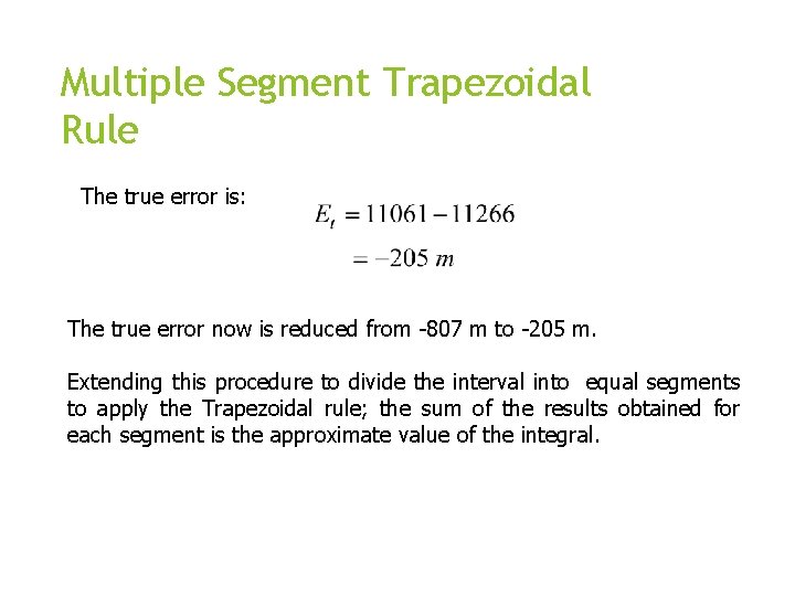 Multiple Segment Trapezoidal Rule The true error is: The true error now is reduced